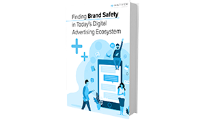Finding Brand Safety in Today's Digital Advertising Ecosystem